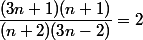 \dfrac{(3n+1)(n+1)}{(n+2)(3n-2)} = 2